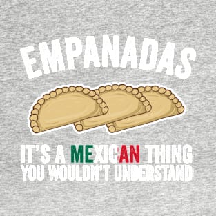 Empanadas It's A Mexican Thing You Would't Understand T-Shirt